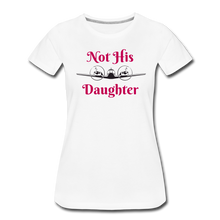 Women’s Not His Daughter Short Sleeve T-Shirt (More Colors) - white