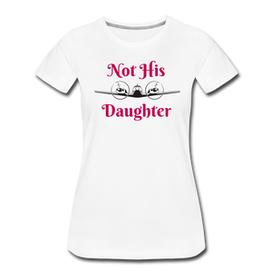 Women’s Not His Daughter Short Sleeve T-Shirt (More Colors) - white