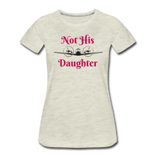 Women’s Not His Daughter Short Sleeve T-Shirt (More Colors) - heather oatmeal