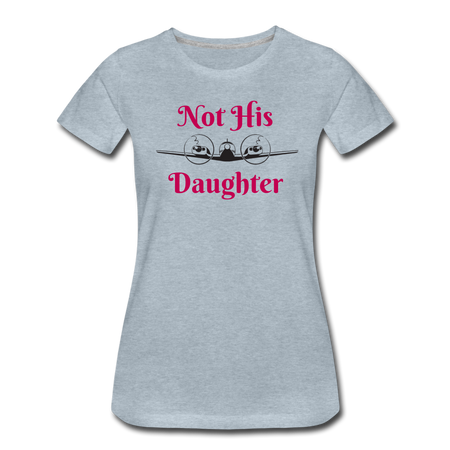 Women’s Not His Daughter Short Sleeve T-Shirt (More Colors) - heather ice blue