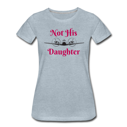 Women’s Not His Daughter Short Sleeve T-Shirt (More Colors) - heather ice blue